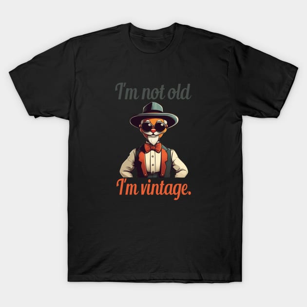 I'm not old, I'm vintage. T-Shirt by Dope_Design